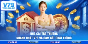 Nhà cái trả thưởng nhanh nhất V79